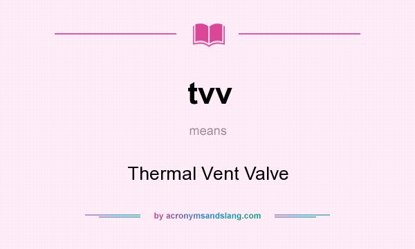 What does tvv mean? It stands for Thermal Vent Valve