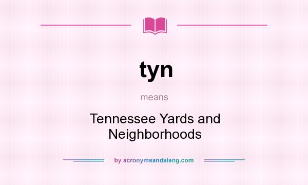 What does tyn mean? It stands for Tennessee Yards and Neighborhoods