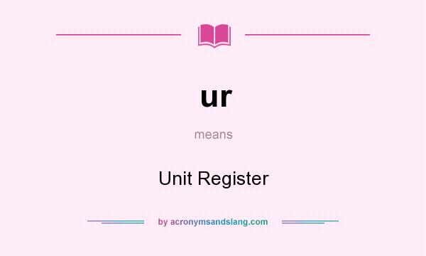 What does ur mean? It stands for Unit Register