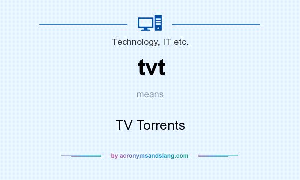 What does tvt mean? It stands for TV Torrents
