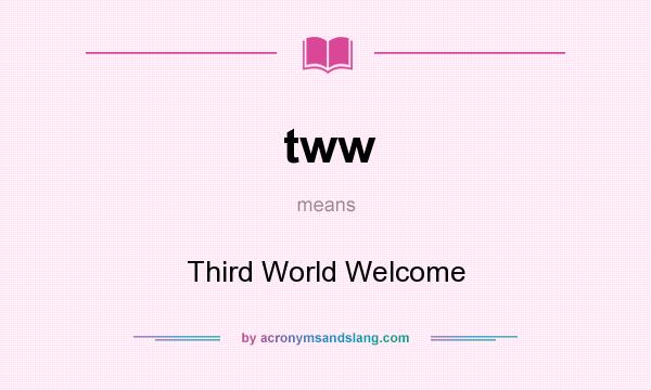 What does tww mean? It stands for Third World Welcome