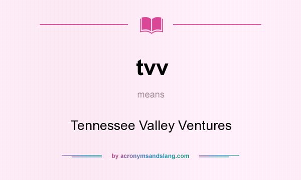 What does tvv mean? It stands for Tennessee Valley Ventures