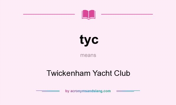 What does tyc mean? It stands for Twickenham Yacht Club