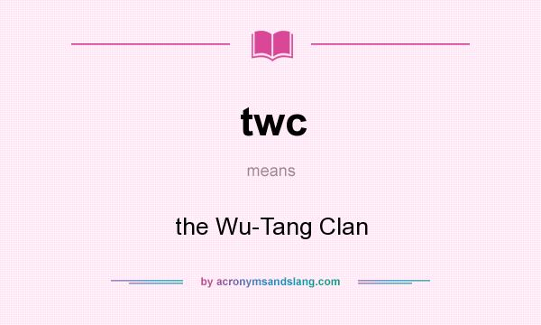 What does twc mean? It stands for the Wu-Tang Clan