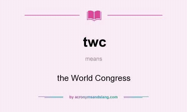 What does twc mean? It stands for the World Congress