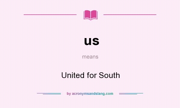 What does us mean? It stands for United for South