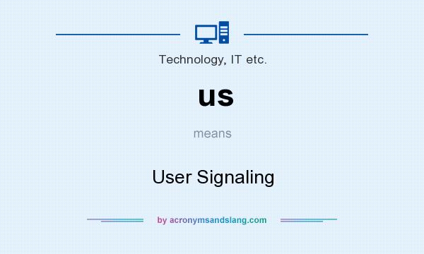 What does us mean? It stands for User Signaling