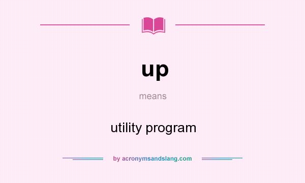What does up mean? It stands for utility program