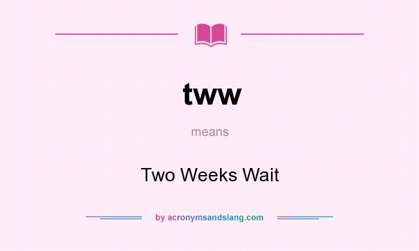 What does tww mean? It stands for Two Weeks Wait