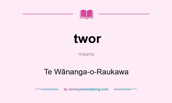 What does twor mean? It stands for Te Wānanga-o-Raukawa