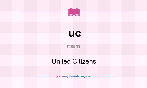 What does uc mean? It stands for United Citizens