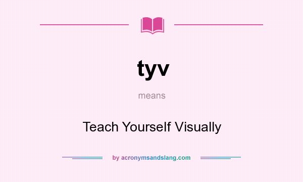 What does tyv mean? It stands for Teach Yourself Visually