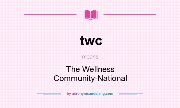 What does twc mean? It stands for The Wellness Community-National