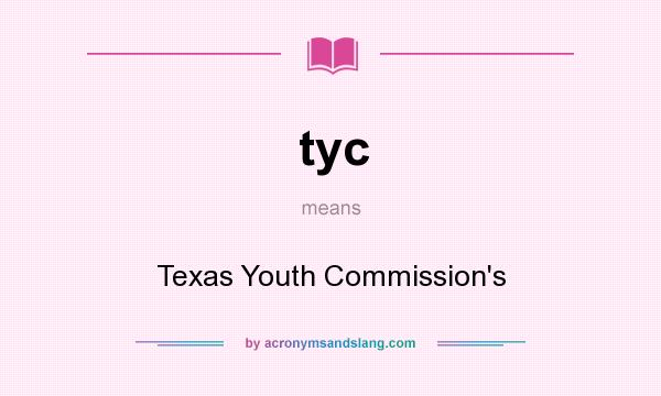 What does tyc mean? It stands for Texas Youth Commission`s