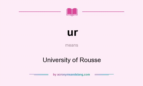 What does ur mean? It stands for University of Rousse