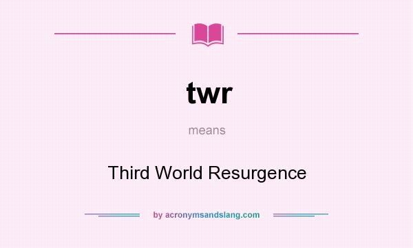What does twr mean? It stands for Third World Resurgence