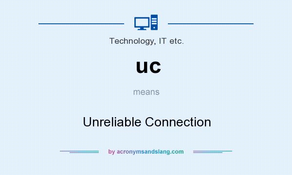 What does uc mean? It stands for Unreliable Connection