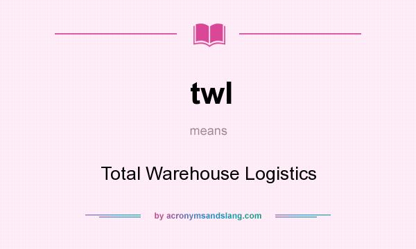 What does twl mean? It stands for Total Warehouse Logistics