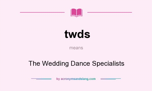 What does twds mean? It stands for The Wedding Dance Specialists