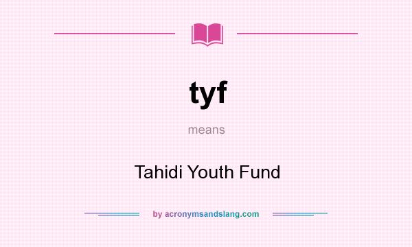 What does tyf mean? It stands for Tahidi Youth Fund