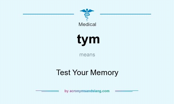 What does tym mean? It stands for Test Your Memory