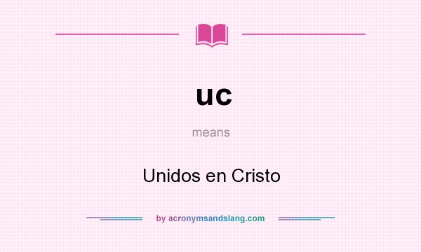 What does uc mean? It stands for Unidos en Cristo