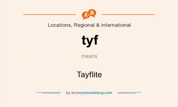 What does tyf mean? It stands for Tayflite