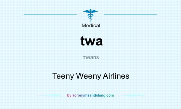 What does twa mean? It stands for Teeny Weeny Airlines