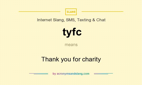 What does tyfc mean? It stands for Thank you for charity
