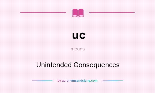 What does uc mean? It stands for Unintended Consequences