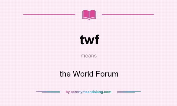 What does twf mean? It stands for the World Forum