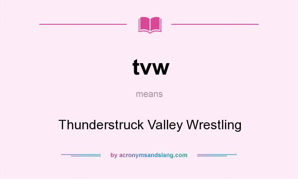 What does tvw mean? It stands for Thunderstruck Valley Wrestling