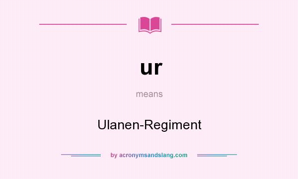 What does ur mean? It stands for Ulanen-Regiment