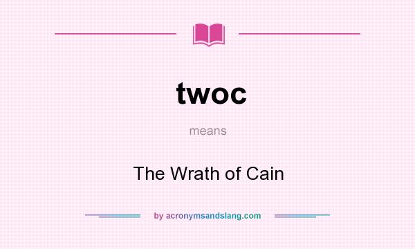What does twoc mean? It stands for The Wrath of Cain