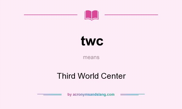 What does twc mean? It stands for Third World Center