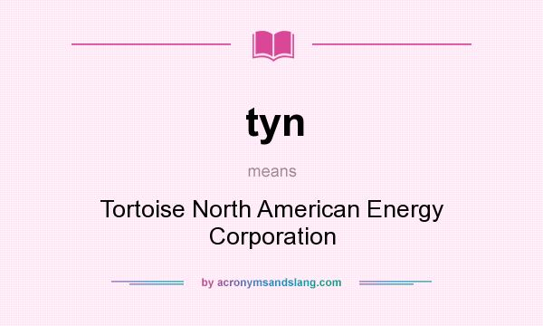 What does tyn mean? It stands for Tortoise North American Energy Corporation