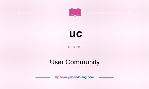 What does uc mean? It stands for User Community