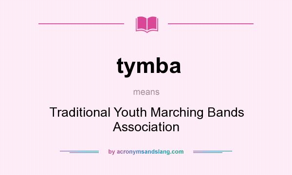 What does tymba mean? It stands for Traditional Youth Marching Bands Association