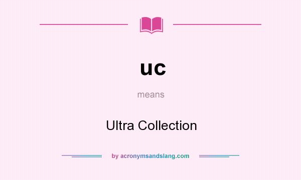 What does uc mean? It stands for Ultra Collection
