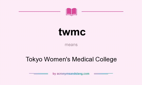 What does twmc mean? It stands for Tokyo Women`s Medical College