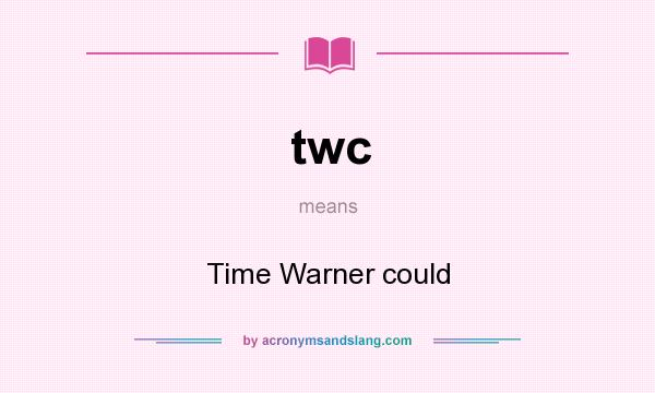 What does twc mean? It stands for Time Warner could