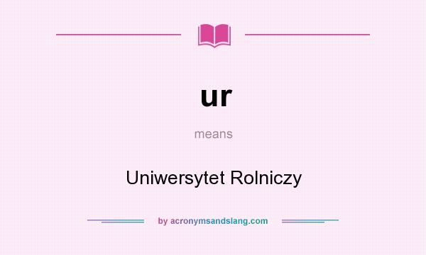 What does ur mean? It stands for Uniwersytet Rolniczy