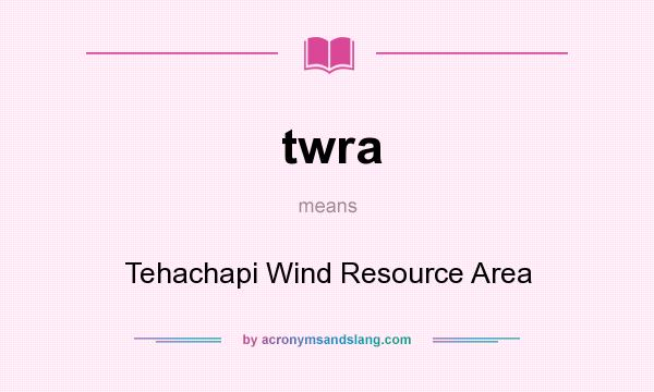 What does twra mean? It stands for Tehachapi Wind Resource Area