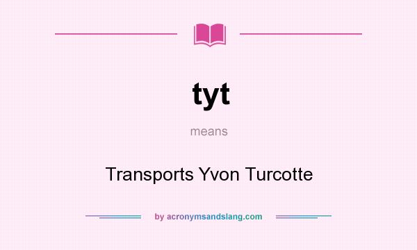 What does tyt mean? It stands for Transports Yvon Turcotte