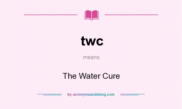 What does twc mean? It stands for The Water Cure