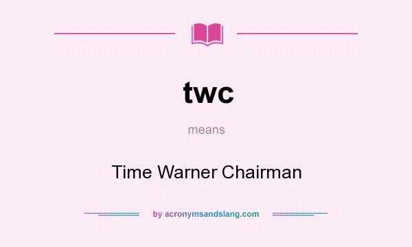 What does twc mean? It stands for Time Warner Chairman