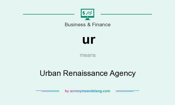 What does ur mean? It stands for Urban Renaissance Agency
