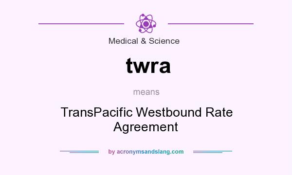 What does twra mean? It stands for TransPacific Westbound Rate Agreement