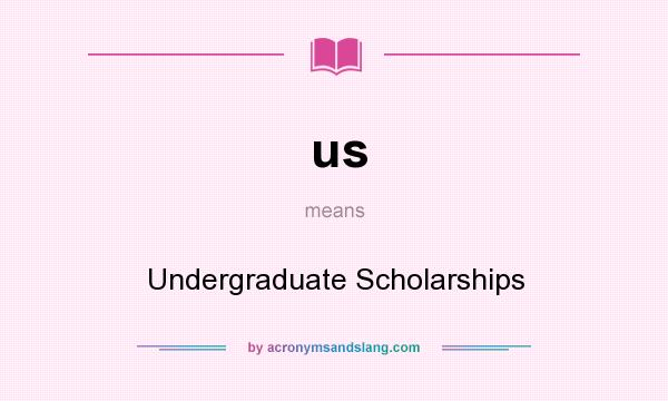 What does us mean? It stands for Undergraduate Scholarships