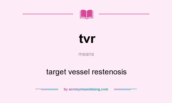 What does tvr mean? It stands for target vessel restenosis